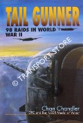 Tail Gunner - 98 Raids in World War II by CHANDLER, Chan